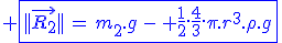 3$ \blue\fbox{||\vec{R_2}||\,=\,m_2.g\,-\, \frac{1}{2}.\frac{4}{3}.\pi.r^3.\rho.g