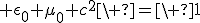 3$ \epsilon_0 \mu_0 c^2\ =\ 1