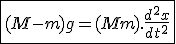 3$ \fbox{(M - m)g = (M + m).\frac{d^2 x}{dt^2}}