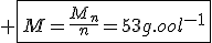 3$ \fbox{M=\frac{M_n}{n}=53{g.mol}^{-1}}