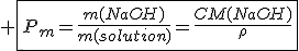 3$ \fbox{P_m=\frac{m(NaOH)}{m(solution)}=\frac{CM(NaOH)}{\rho}}