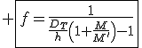 3$ \fbox{f=\frac{1}{\frac{D_T}{h}\(1+\frac{M}{M'}\)-1}}