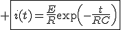 3$ \fbox{i(t)=\frac{E}{R}\exp\left(-\frac{t}{RC}\right)}