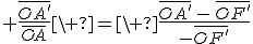 3$ \frac{\bar{OA'}}{\bar{OA}}\ =\ \frac{\bar{OA'}\,-\,\bar{OF'}}{-\bar{OF'}}
