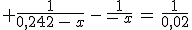 3$ \frac{1}{0,242\,-\,x}\,-\,\frac{1}{-\,x}\,=\,\frac{1}{0,02}