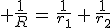 3$ \frac{1}{R}\,=\,\frac{1}{r_1}\,+\,\frac{1}{r_2}