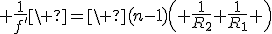 3$ \frac{1}{f'}\ =\ (n-1)\( \frac{1}{R_2}+\frac{1}{R_1} \)