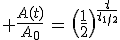 3$ \frac{A(t)}{A_0}\,=\,\(\frac{1}{2}\)^{\frac{t}{t_{1/2}}