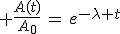 3$ \frac{A(t)}{A_0}\,=\,e^{-\lambda t}