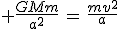 3$ \frac{GMm}{a^2}\,=\,\frac{mv^2}{a}
