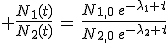 3$ \frac{N_1(t)}{N_2(t)}\,=\,\frac{N_{1,0}\,e^{-\lambda_1 t}}{N_{2,0}\,e^{-\lambda_2 t}}