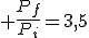 3$ \frac{P_f}{P_i}=3,5