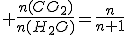 3$ \frac{n(CO_2)}{n(H_2O)}=\frac{n}{n+1}