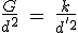 3$ \frac {G}{d^2} \ = \ \frac {k}{d^{'2}