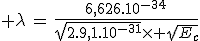 3$ \lambda\,=\,\frac{6,626.10^{-34}}{\sqrt{2.9,1.10^{-31}}\times \sqrt{E_c}}