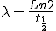 3$ \lambda = \frac{Ln 2}{t_{\frac{1}{2}}