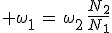 3$ \omega_1\,=\,\omega_2\,\frac{N_2}{N_1}