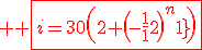 3$ \red \fbox{i=30\(2+\(-\frac{1}{2}\)^{n-1}\)}