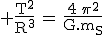 3$ \rm{\frac{T^2}{R^3}\,=\,\frac{4\,\pi^2}{G.m_S}}