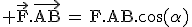 3$ \rm{\vec{F}.\vec{AB}\,=\,F.AB.\cos(\alpha)}