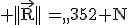 3$ \rm{||\vec{R}||\,=\,352 N