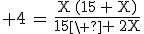 3$ \rm{4\,=\,\frac{X\,(15\,+\,X)}{15\,+\,2X}}