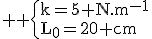 3$ \rm \{k=5 N.m^{-1}\\L_0=20 cm