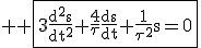 3$ \rm \fbox{3\frac{d^2s}{dt^2}+\frac{4}{\tau}\frac{ds}{dt}+\frac{1}{\tau^2}s=0}