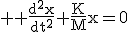 3$ \rm \frac{d^2x}{dt^2}+\frac{K}{M}x=0