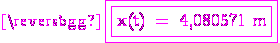 3$ \rm \magenta \fbox{\fbox{x(t) = 4,080571 m}}