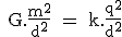 3$ \rm { G.\frac{m^2}{d^2} = k.\frac{q^2}{d^2}}