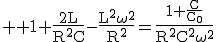 3$ \rm 1+\frac{2L}{R^2C}-\frac{L^2\omega^2}{R^2}=\frac{1+\frac{C}{C_0}}{R^2C^2\omega^2}