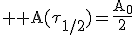 3$ \rm A(\tau_{1/2})=\frac{A_0}{2}