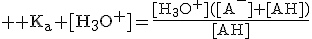 3$ \rm K_a+[H_3O^+]=\frac{[H_3O^+]([A^-]+[AH])}{[AH]}