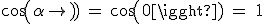 3$ \rm cos (\alpha) = cos (0) = 1