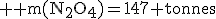 3$ \rm m(N_2O_4)=147 tonnes