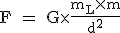 3$ \text F = G\times{\fr{m_L\times{m}}{d^2}}