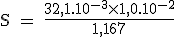 3$ \text S = \fr{32,1.10^{-3}\times{1,0.10^{-2}}}{1,167}