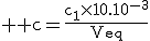 3$ \text c=\fr{c_1\times{10.10^{-3}}}{V_{eq}}
