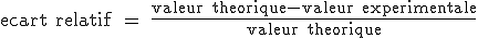 3$ \text ecart relatif = \fr{valeur theorique-valeur experimentale}{valeur theorique}