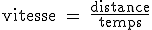 3$ \text vitesse = \fr{distance}{temps}