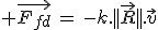 3$ \vec{F_{fd}}\,=\,-k.||\vec{R}||.\vec{v}