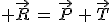 3$ \vec{R}\,=\,\vec{P}\,+\,\vec{T}