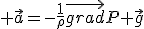 3$ \vec{a}=-\frac{1}{\rho}\vec{grad}P+\vec{g}