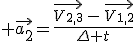 3$ \vec{a_{2}}=\frac{\vec{V_{2,3}}\,-\,\vec{V_{1,2}}}{\Delta t}