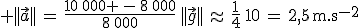 3$ ||\vec{a}||\,=\,\frac{10\,000 \,-\,8\,000}{8\,000}\,||\vec{g}||\,\approx\,\frac{1}{4}\,10\,=\,2,5\,\rm{m.s^{-2}}