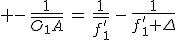 3$ -\,\frac{1}{\bar{O_1A}}\,=\,\frac{1}{\bar{f'_1}}\,-\,\frac{1}{f'_1+\Delta}