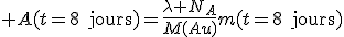 3$ A(t=8\text{jours})=\frac{\lambda N_A}{M(Au)}m(t=8\text{jours})