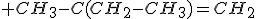3$ CH_3-C(CH_2-CH_3)=CH_2