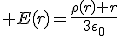 3$ E(r)=\frac{\rho(r) r}{3\epsilon_0}